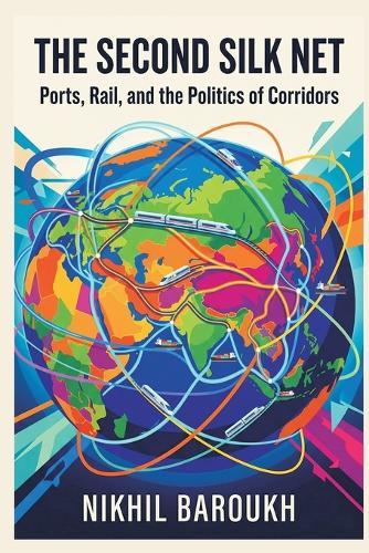 The Second Silk Net: Ports, Rail, and the Politics of Corridors