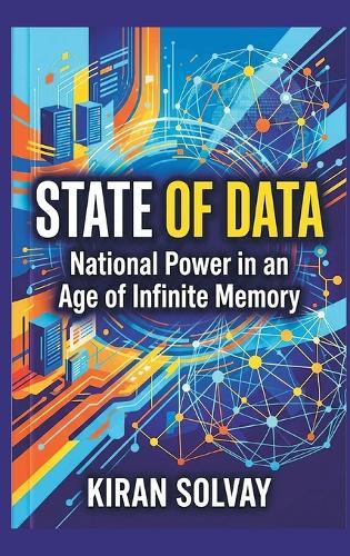 State of Data: National Power in an Age of Infinite Memory