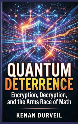 Quantum Deterrence: Encryption, Decryption, and the Arms Race of Math