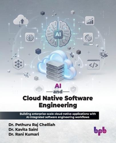 AI and Cloud Native Software Engineering: Building enterprise-scale cloud-native applications with AI-integrated software engineering workflows (English Edition)
