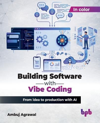 Building Software with Vibe Coding: From idea to production with AI (English Edition)