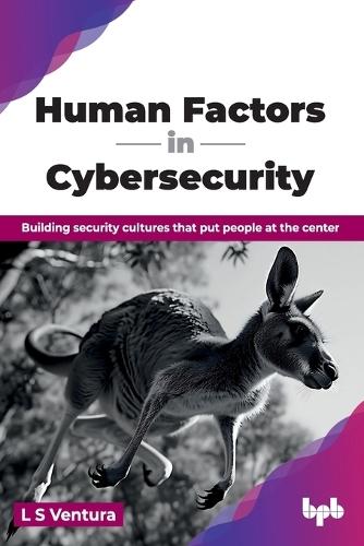 Human Factors in Cybersecurity: Building security cultures that put people at the center (English Edition)
