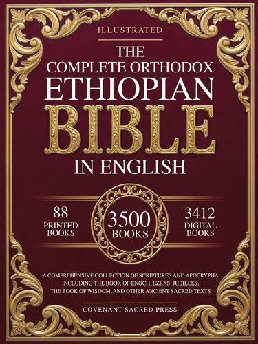 The Complete Orthodox Ethiopian Bible in English: A Comprehensive Collection of Scriptures and Apocrypha Including the Book of Enoch, Ezras, Jubilees, the Book of Wisdom, and Other Ancient Sacred Texts
