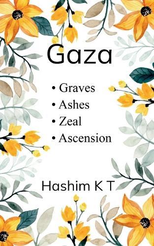 G A Z A - Graves, Ashes, Zeal, Ascension Poems of Occupation, Resistance, and Return