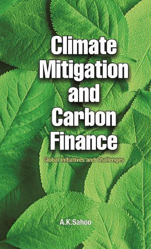 Climate Mitigation and Carbon Finance: Global Initiatives &  Challenges