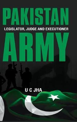 Pakistan Army: Legislator, Judge and Executioner