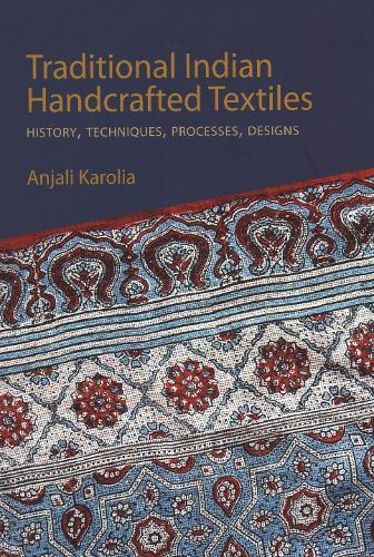 Traditional Indian Handcrafted Textile Vols I & II: History, Techniques, Processes, and Designs