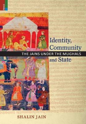Identity, Community and State: The Jains Under the Mughals