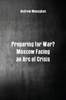 Preparing for War?: Moscow Facing an Arc of Crisis