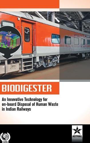 Biodigester: An Innovative Technology for on-board Disposal of Human Waste in Indian Railways