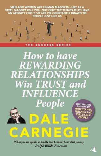 How to Have Rewarding Relationships Win Trust and Influence People (ENGLISH)