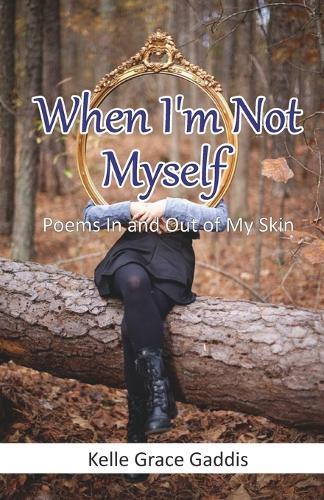 When I'm Not Myself - Poems In and Out of My Skin