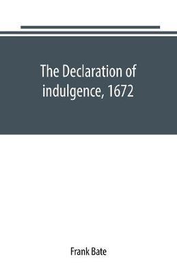 The Declaration of indulgence, 1672: a study in the rise of organised dissent