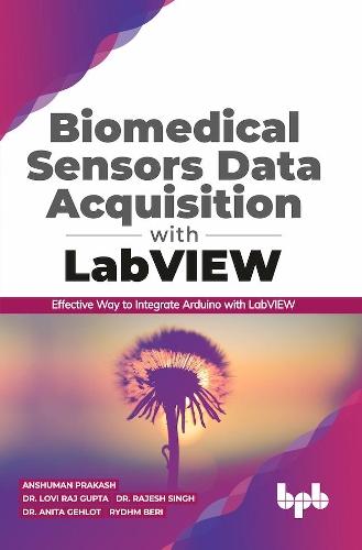 Biomedical Sensors Data Acquisition with LabVIEW: Effective Way to Integrate Arduino with LabView (English Edition)