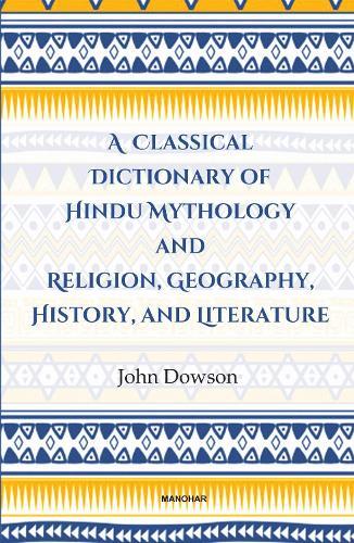 A Classical Dictionary of Hindu Mythology and Religion, Geography History, and Literature