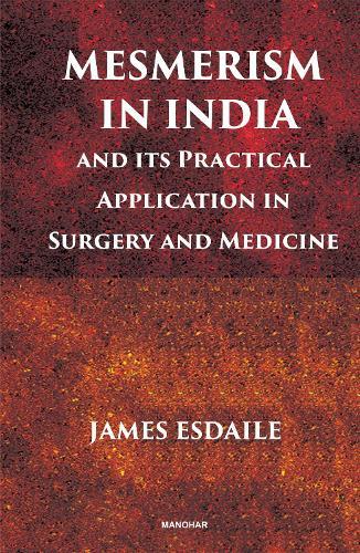Mesmerism in India and Its Practical Application in Surgery and Medicine