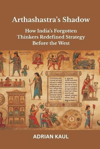 Arthashastra’s Shadow: How India’s Forgotten Thinkers Redefined Strategy Before the West