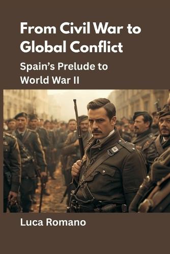 From Civil War to Global Conflict: Spain's Prelude to World War II