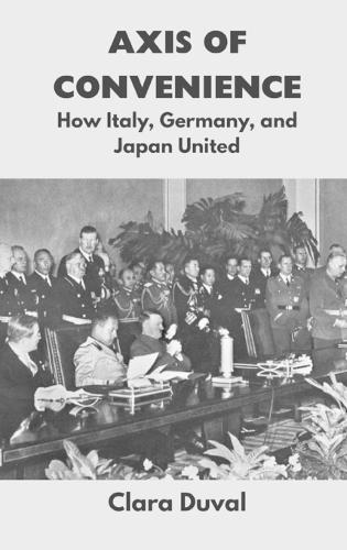 Axis of Convenience: How Italy, Germany, and Japan United
