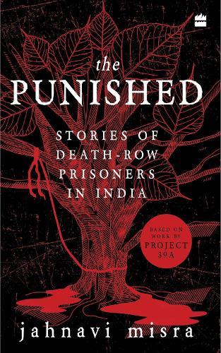 The Punished: Stories of Death-Row Prisoners in India