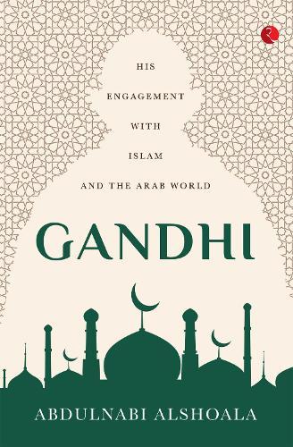 GANDHI: His Engagement with Islam and the Arab World