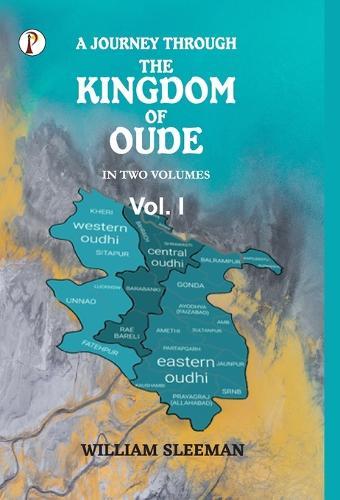 A Journey through the Kingdom of Oude, Volumes I