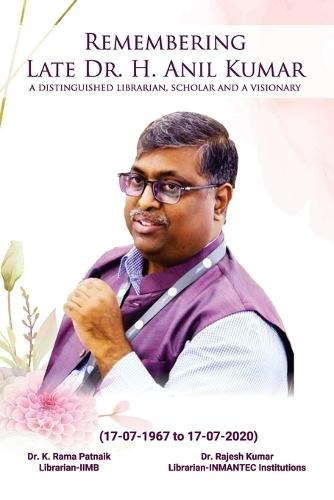 Remembering Late Dr. H. Anil Kumar (A Distinguished Librarian, Scholar and a Visionary)