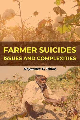 Farmer Suicides: Issues and Complexities