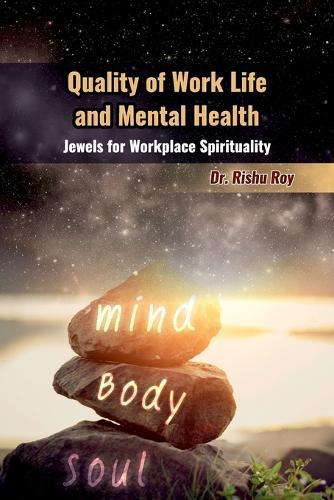 Quality of Work Life and Mental Health: Jewels for Workplace Spirituality: An Intimate Master