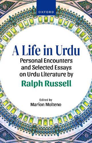 A Life in Urdu: Personal Encounters and Selected Essays on Urdu Literature by Ralph Russell