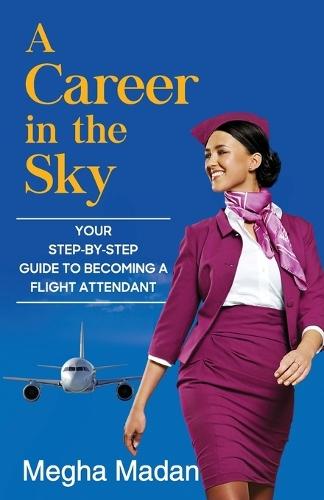 A Career in the Sky:: Your Step-by-step Guide to Becoming a Flight Attendant