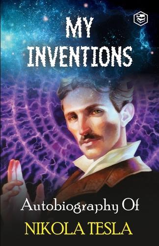 My Inventions: The Autobiography of Nikola Tesla