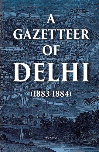 A Gazetteer of Delhi (1883-1884)