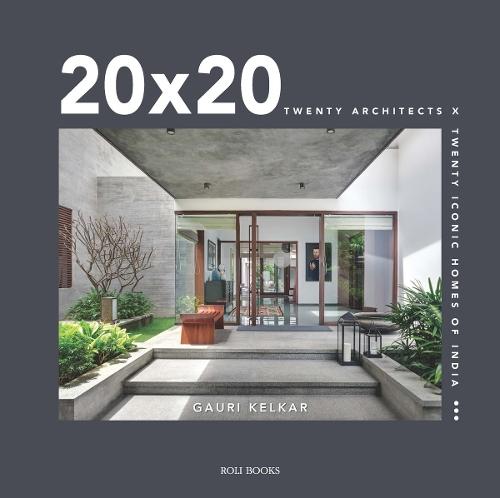 20 x 20: Twenty Architects X Twenty Iconic Homes of India: Twenty Architects X Twenty Iconic Homes of India