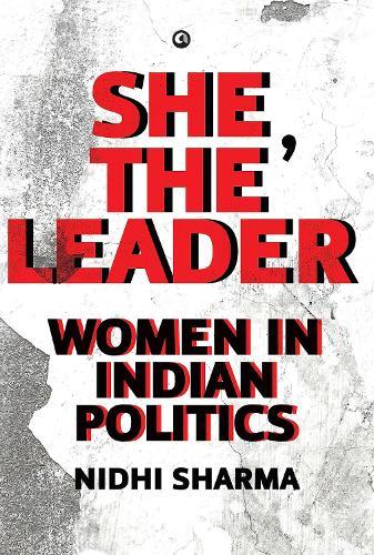 She, the Leader: WOMEN IN INDIAN POLITICS