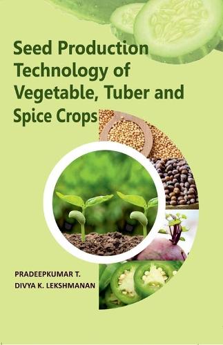 Seed Production Technology of Vegetable, Tuber and Spice Crops