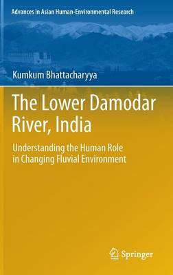 The Lower Damodar River, India: Understanding the Human Role in Changing Fluvial Environment