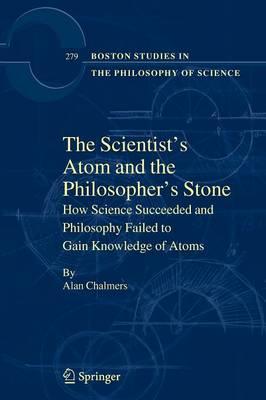 The Scientist's Atom and the Philosopher's Stone: How Science Succeeded and Philosophy Failed to Gain Knowledge of Atoms