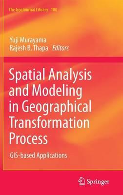 Spatial Analysis and Modeling in Geographical Transformation Process: GIS-based Applications