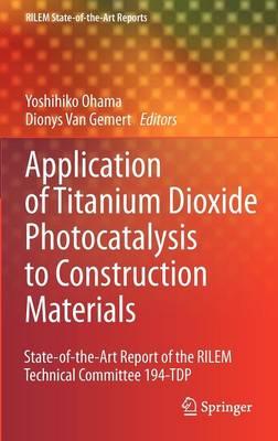Application of Titanium Dioxide Photocatalysis to Construction Materials: State-of-the-Art Report of the RILEM Technical Committee 194-TDP