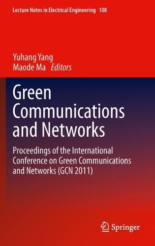 Green Communications and Networks: Proceedings of the International Conference on Green Communications and Networks (GCN 2011)