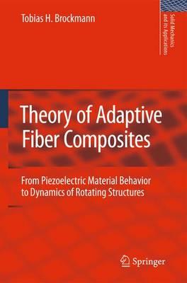 Theory of Adaptive Fiber Composites: From Piezoelectric Material Behavior to Dynamics of Rotating Structures