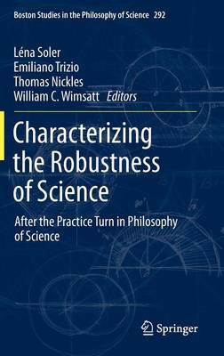 Characterizing the Robustness of Science: After the Practice Turn in Philosophy of Science