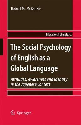 The Social Psychology of English as a Global Language: Attitudes, Awareness and Identity in the Japanese Context