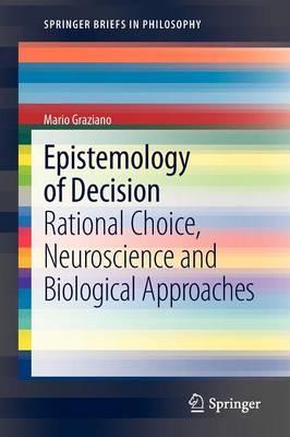 Epistemology of Decision: Rational Choice,  Neuroscience and Biological Approaches