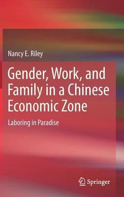 Gender, Work, and Family in a Chinese Economic Zone: Laboring in Paradise