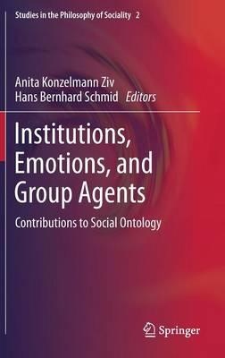 Institutions, Emotions, and Group Agents: Contributions to Social Ontology