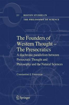 The Founders of Western Thought – The Presocratics: A diachronic parallelism between Presocratic Thought and Philosophy and the Natural Sciences