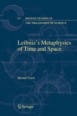 Leibniz’s Metaphysics of Time and Space