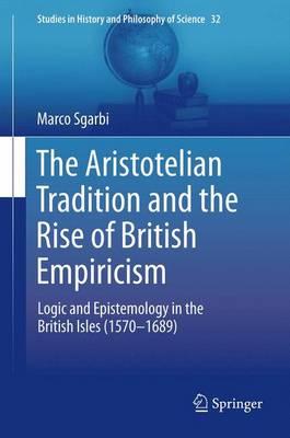 The Aristotelian Tradition and the Rise of British Empiricism: Logic and Epistemology in the British Isles (1570–1689)